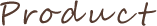 Product